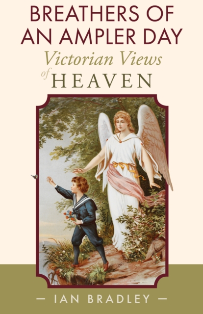 Breathers of an Ampler Day : Victorian Views of Heaven, EPUB eBook