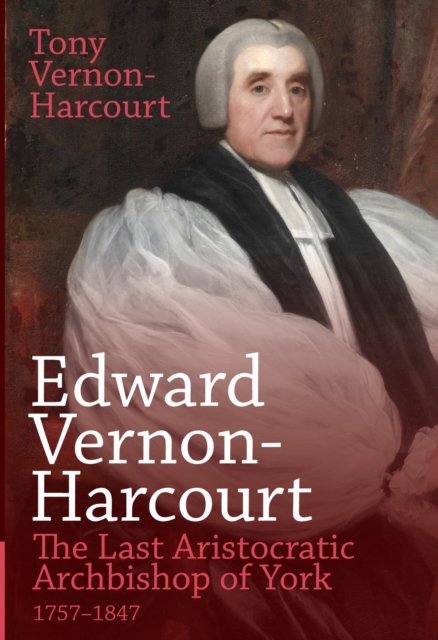 Edward Vernon-Harcourt : The Last Aristocratic Archbishop of York, Hardback Book
