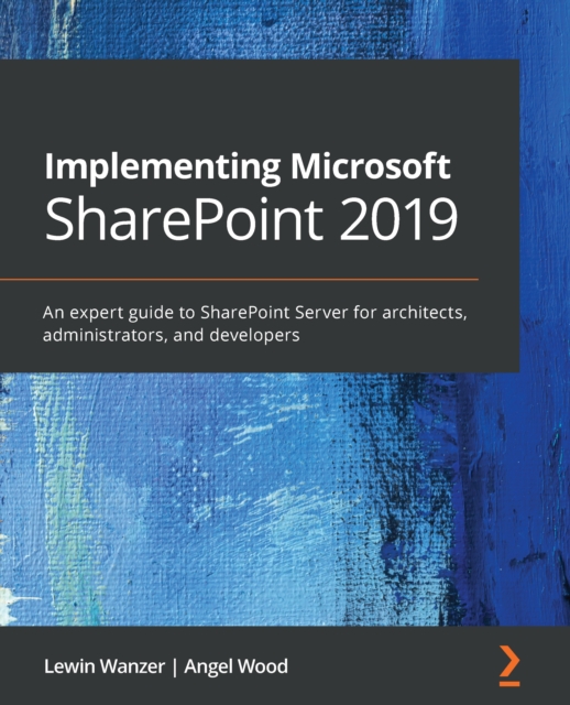 Implementing Microsoft SharePoint 2019 : An expert guide to SharePoint Server for architects, administrators, and project managers, EPUB eBook
