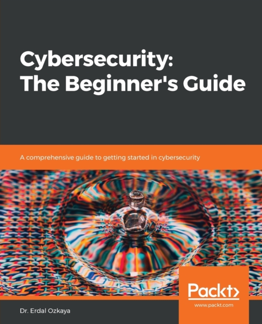 Cybersecurity: The Beginner's Guide : A comprehensive guide to getting started in cybersecurity, Paperback / softback Book