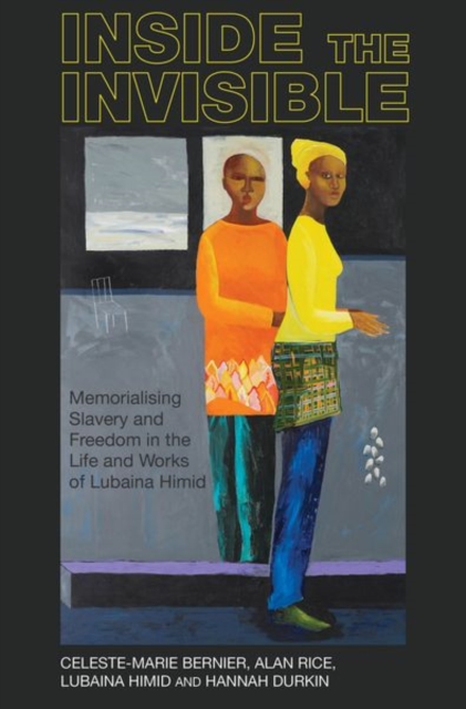 Inside the invisible : Memorialising Slavery and Freedom in the Life and Works of Lubaina Himid, Paperback / softback Book