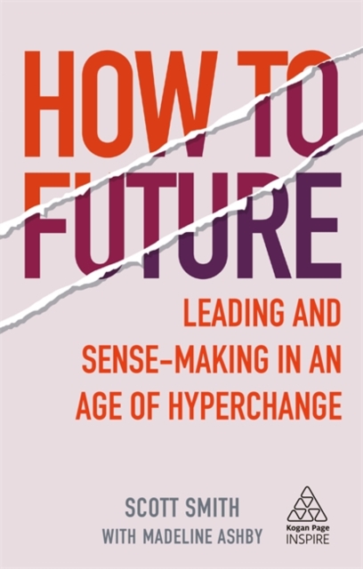 How to Future : Leading and Sense-making in an Age of Hyperchange, Paperback / softback Book