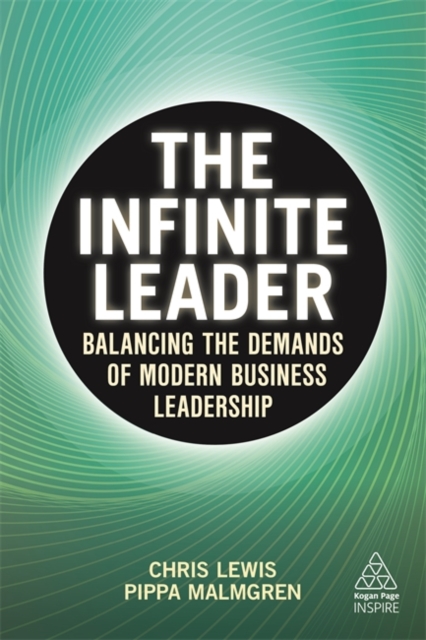 The Infinite Leader : Balancing the Demands of Modern Business Leadership, Paperback / softback Book