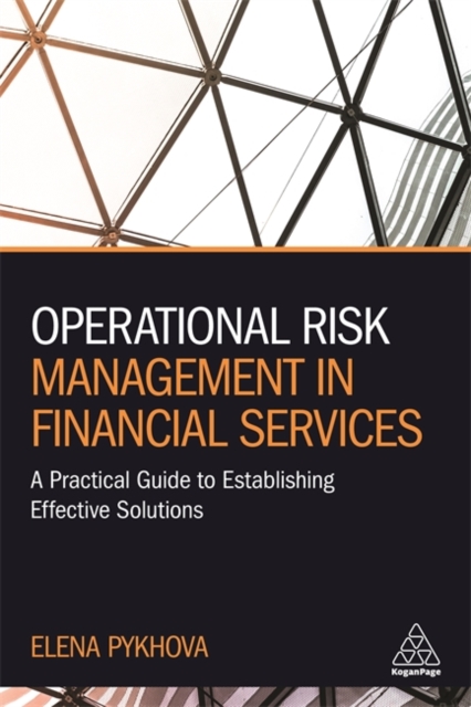 Operational Risk Management in Financial Services : A Practical Guide to Establishing Effective Solutions, Paperback / softback Book
