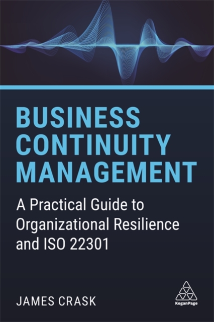 Business Continuity Management : A Practical Guide to Organizational Resilience and ISO 22301, Paperback / softback Book