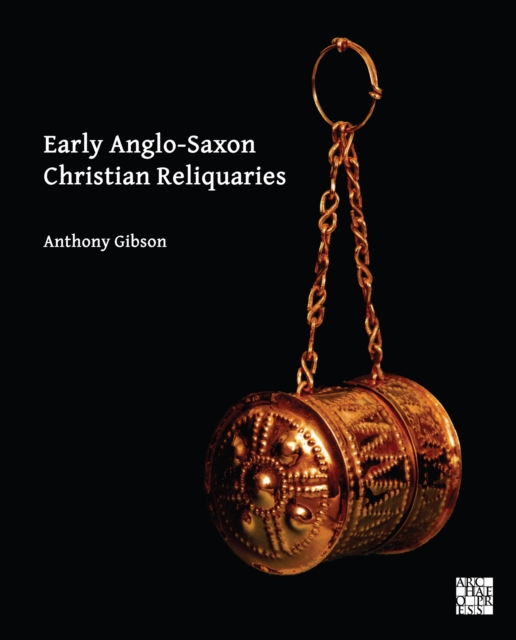 Early Anglo-Saxon Christian Reliquaries, Hardback Book