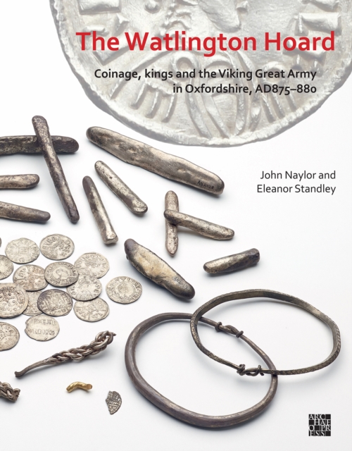 The Watlington Hoard : Coinage, Kings and the Viking Great Army in Oxfordshire, AD875-880, Paperback / softback Book