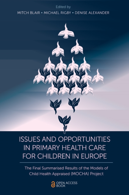 Issues and Opportunities in Primary Health Care for Children in Europe : The Final Summarised Results of the Models of Child Health Appraised (MOCHA) Project, PDF eBook