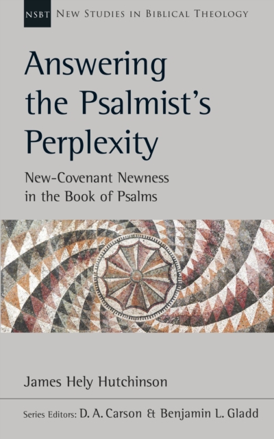 Answering the Psalmist's Perplexity : New-Covenant Newness In The Book Of Psalms, Paperback / softback Book