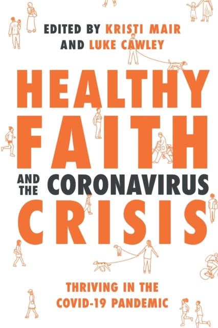 Healthy Faith and the Coronavirus Crisis : Thriving in the Covid-19 Pandemic, Paperback / softback Book