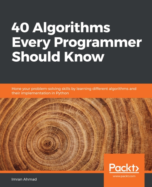 40 Algorithms Every Programmer Should Know : Hone your problem-solving skills by learning different algorithms and their implementation in Python, EPUB eBook