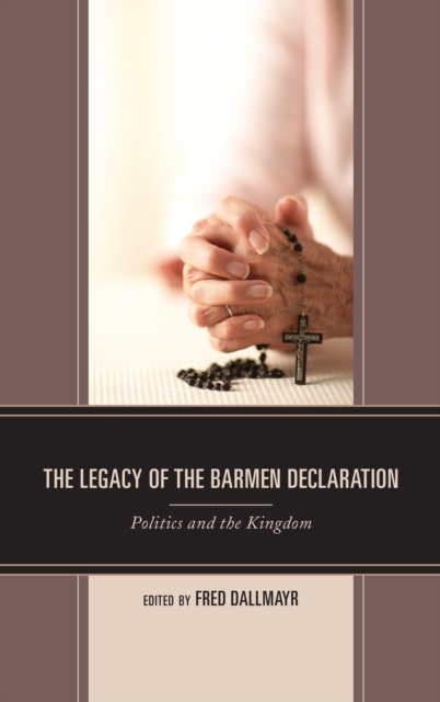 The Legacy of the Barmen Declaration : Politics and the Kingdom, Hardback Book