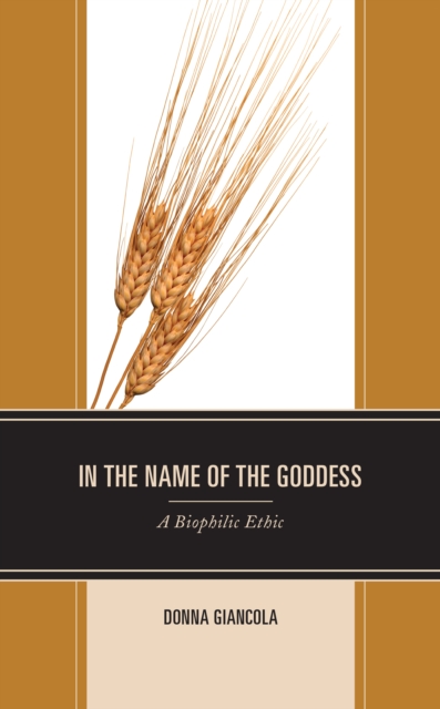In the Name of the Goddess : A Biophilic Ethic, Hardback Book