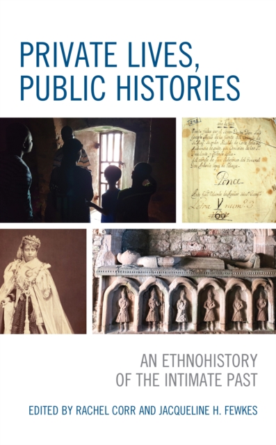 Private Lives, Public Histories : An Ethnohistory of the Intimate Past, Paperback / softback Book