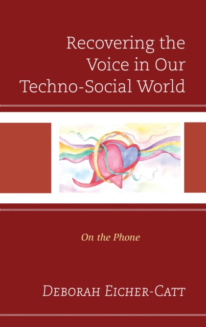 Recovering the Voice in Our Techno-Social World : On the Phone, EPUB eBook