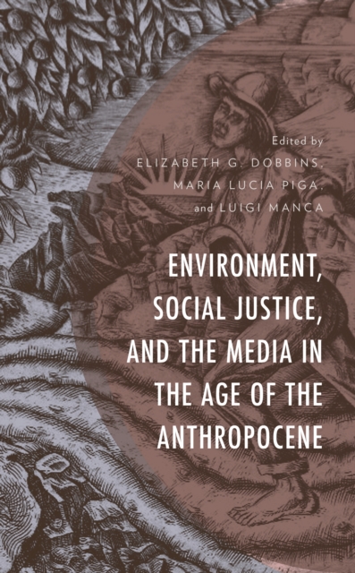 Environment, Social Justice, and the Media in the Age of the Anthropocene, Hardback Book