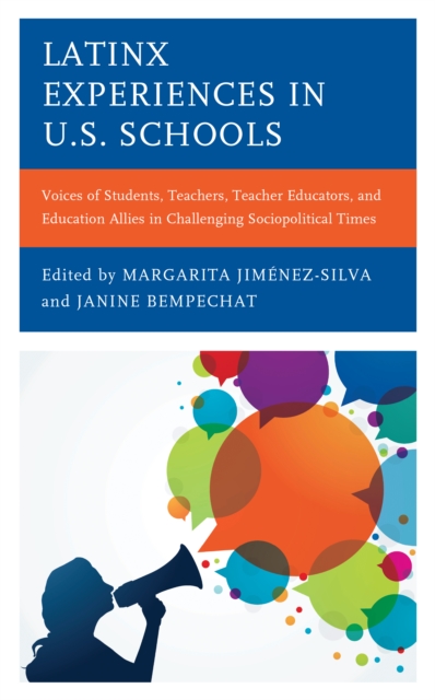 Latinx Experiences in U.S. Schools : Voices of Students, Teachers, Teacher Educators, and Education Allies in Challenging Sociopolitical Times, Hardback Book