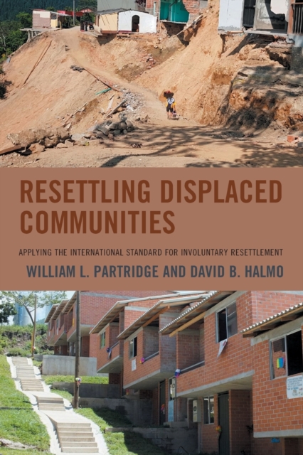 Resettling Displaced Communities : Applying the International Standard for Involuntary Resettlement, Paperback / softback Book