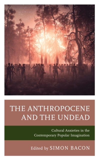 Anthropocene and the Undead : Cultural Anxieties in the Contemporary Popular Imagination, EPUB eBook