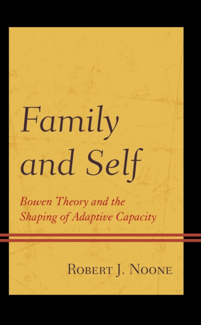 Family and Self : Bowen Theory and the Shaping of Adaptive Capacity, Hardback Book