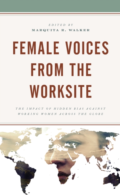 Female Voices from the Worksite : The Impact of Hidden Bias against Working Women across the Globe, EPUB eBook
