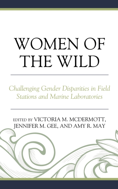 Women of the Wild : Challenging Gender Disparities in Field Stations and Marine Laboratories, EPUB eBook