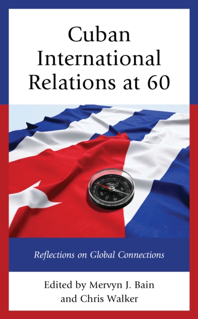 Cuban International Relations at 60 : Reflections on Global Connections, Hardback Book