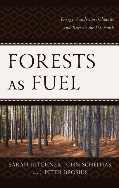 Forests as Fuel : Energy, Landscape, Climate, and Race in the U.S. South, Paperback / softback Book