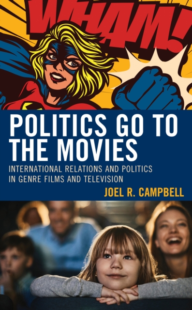 Politics Go to the Movies : International Relations and Politics in Genre Films and Television, Paperback / softback Book