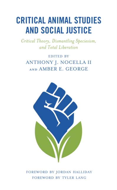 Critical Animal Studies and Social Justice : Critical Theory, Dismantling Speciesism, and Total Liberation, Hardback Book