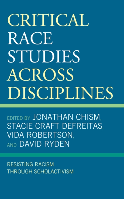 Critical Race Studies Across Disciplines : Resisting Racism through Scholactivism, Paperback / softback Book