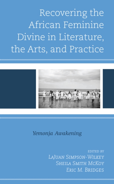 Recovering the African Feminine Divine in Literature, the Arts, and Practice : Yemonja Awakening, Hardback Book