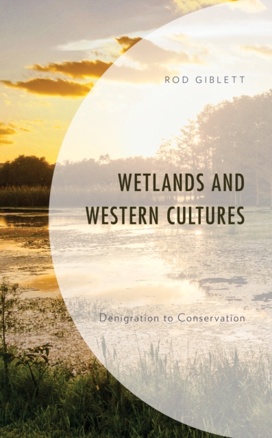 Wetlands and Western Cultures : Denigration to Conservation, Hardback Book