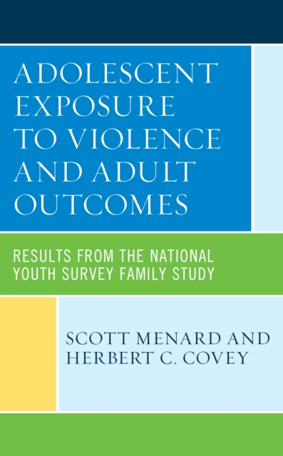 Adolescent Exposure to Violence and Adult Outcomes : Results from the National Youth Survey Family Study, Hardback Book