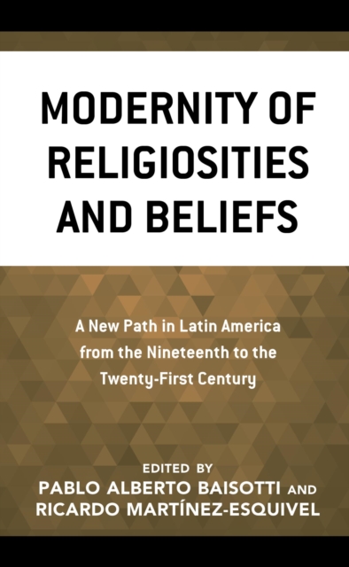 Modernity of Religiosities and Beliefs : A New Path in Latin America from the Nineteenth to the Twenty-First Century, EPUB eBook
