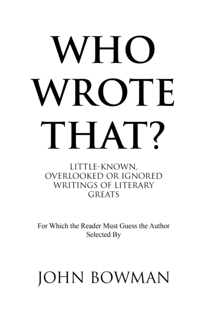Who Wrote That? : Little-Known, Overlooked or Ignored Writings of Literary Greats, EPUB eBook