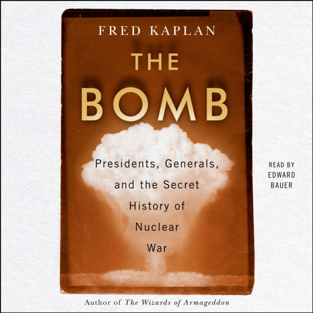 The Bomb : Presidents, Generals, and the Secret History of Nuclear War, eAudiobook MP3 eaudioBook