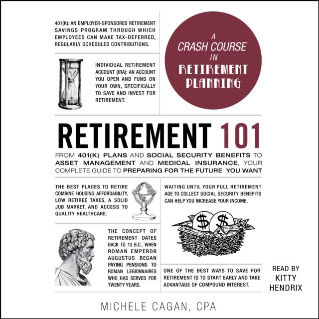 Retirement 101 : From 401(k) Plans and Social Security Benefits to Asset Management and Medical Insurance, Your Complete Guide to Preparing for the Future You Want, eAudiobook MP3 eaudioBook