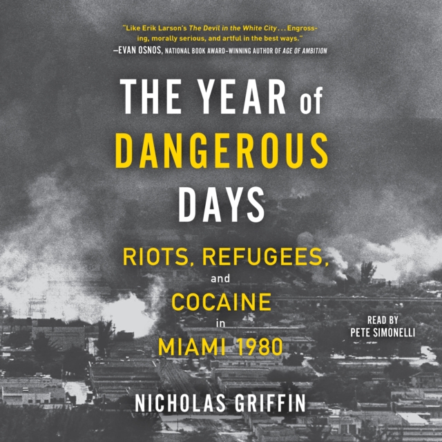 The Year of Dangerous Days : Riots, Refugees, and Cocaine in Miami 1980, eAudiobook MP3 eaudioBook