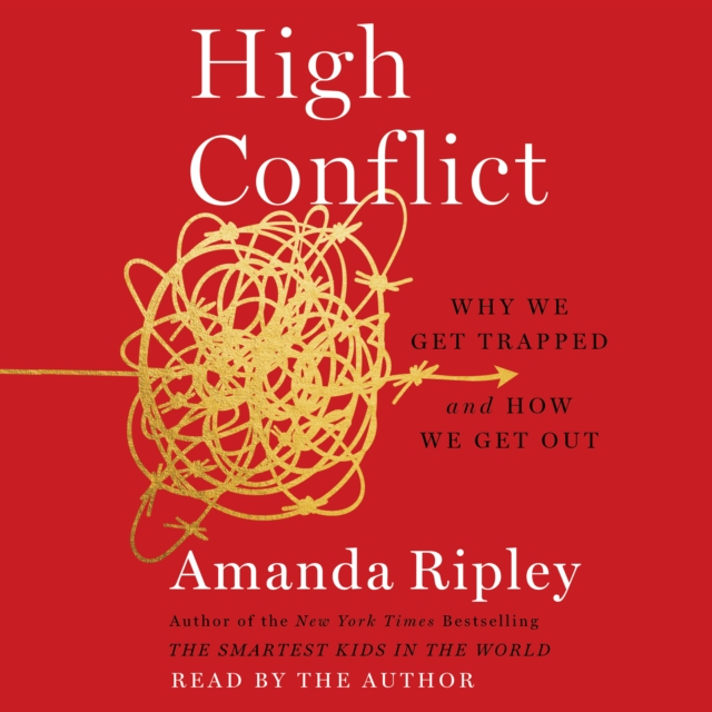 High Conflict : Why We Get Trapped and How We Get Out, eAudiobook MP3 eaudioBook