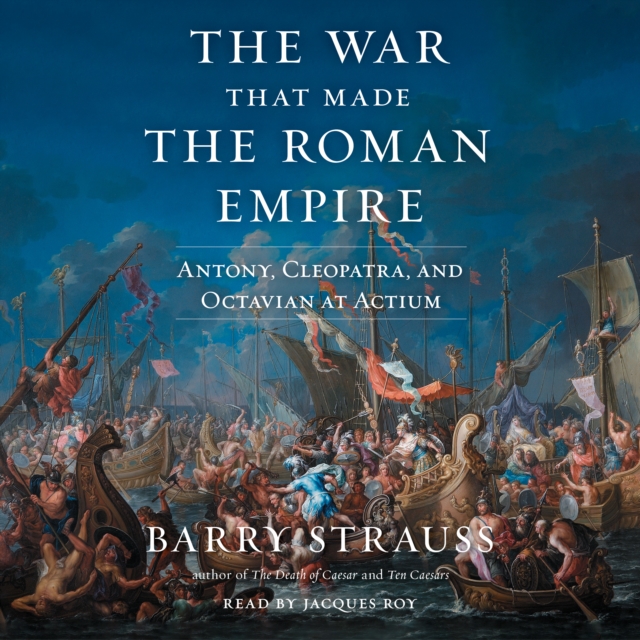 The War That Made the Roman Empire : Antony, Cleopatra, and Octavian at Actium, eAudiobook MP3 eaudioBook