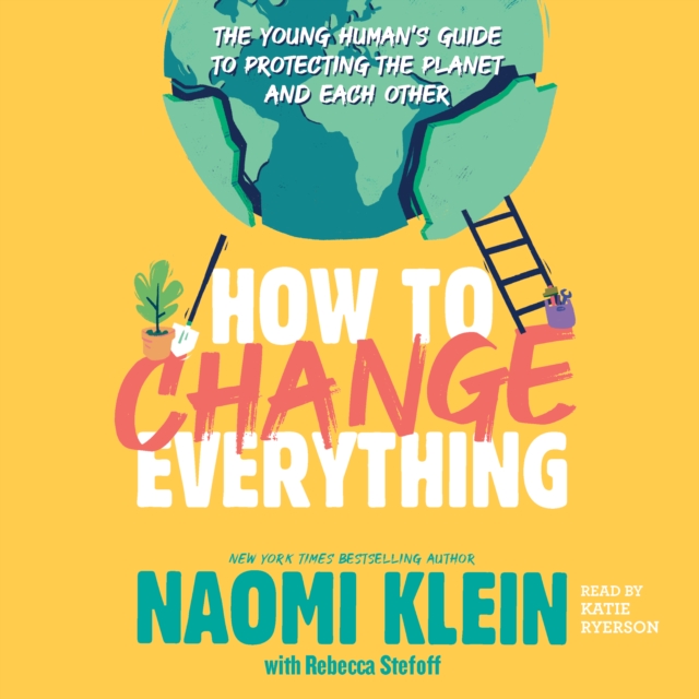 How to Change Everything : The Young Human's Guide to Protecting the Planet and Each Other, eAudiobook MP3 eaudioBook