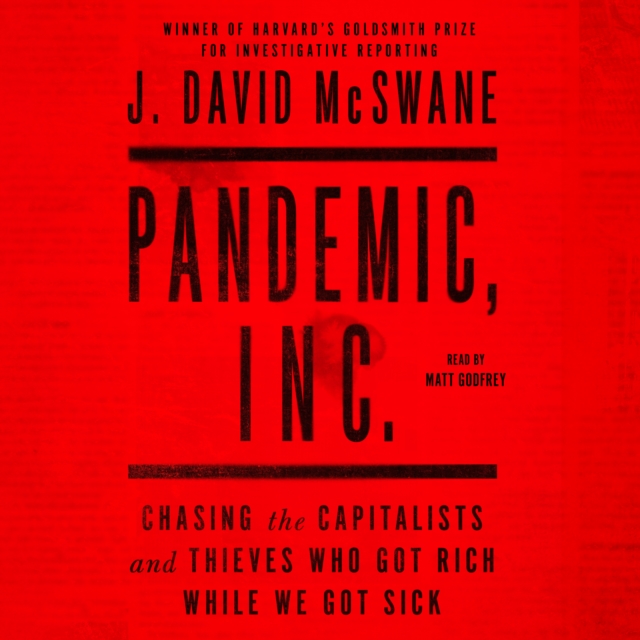 Pandemic, Inc. : Chasing the Capitalists and Thieves Who Got Rich While We Got Sick, eAudiobook MP3 eaudioBook