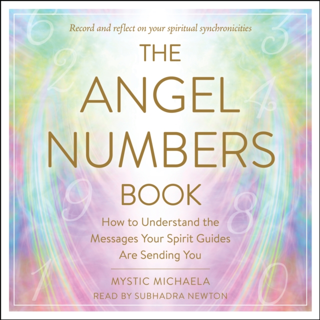 The Angel Numbers Book : How to Understand the Messages Your Spirit Guides are Sending You, eAudiobook MP3 eaudioBook