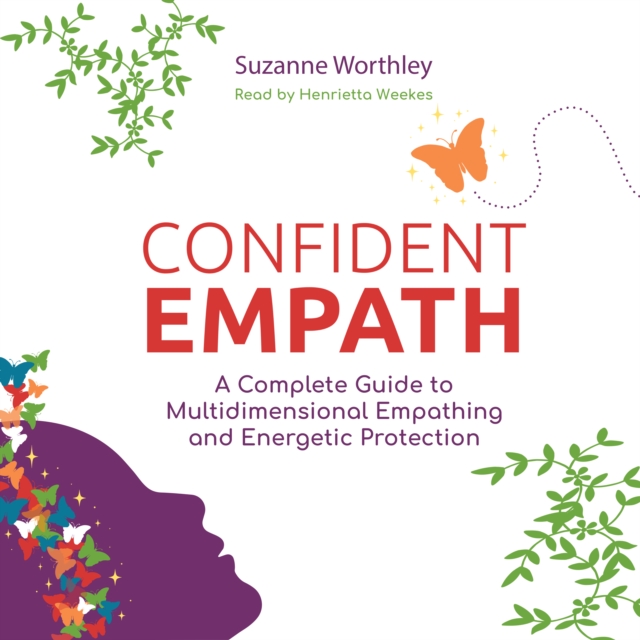 Confident Empath : A Complete Guide to Multidimensional Empathing and Energetic Protection, eAudiobook MP3 eaudioBook
