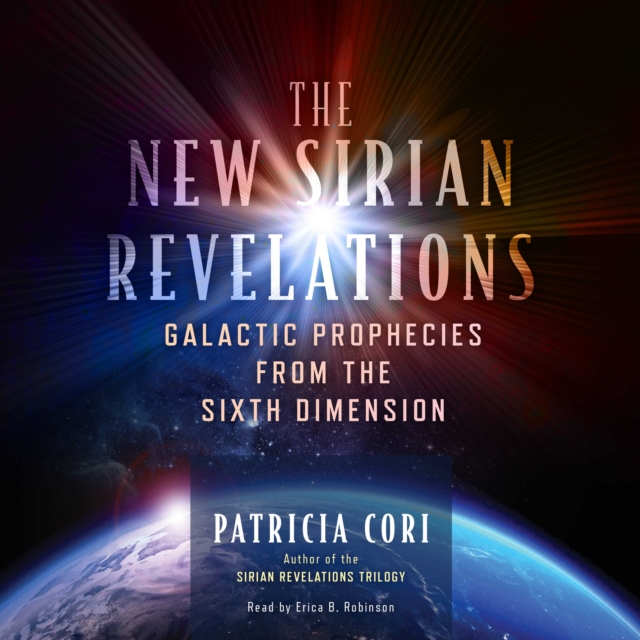 The New Sirian Revelations : Galactic Prophecies from the Sixth Dimension, eAudiobook MP3 eaudioBook