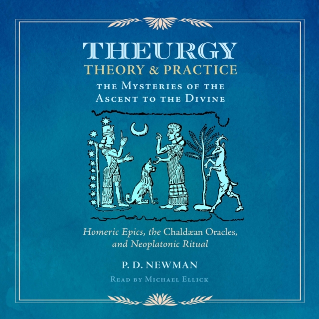 Theurgy: Theory and Practice : The Mysteries of the Ascent to the Divine, eAudiobook MP3 eaudioBook