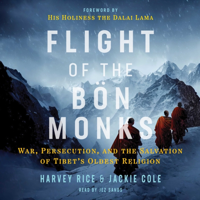 Flight of the Bon Monks : War, Persecution, and the Salvation of Tibet's Oldest Religion, eAudiobook MP3 eaudioBook