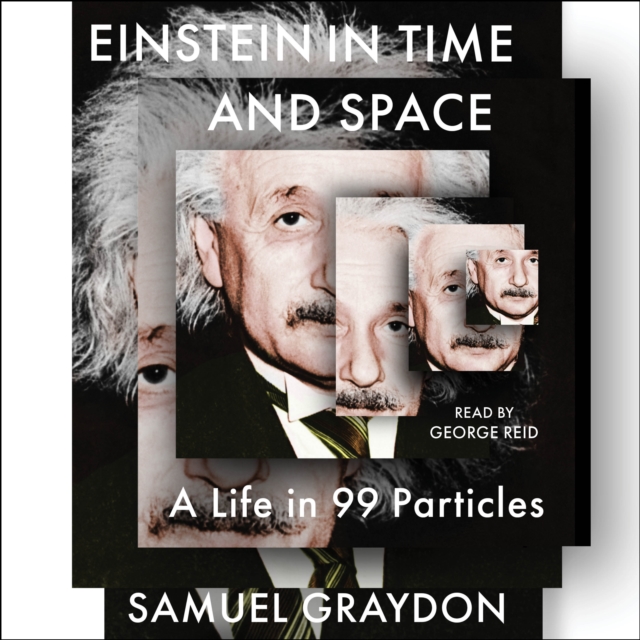 Einstein in Time and Space : A Life in 99 Particles, eAudiobook MP3 eaudioBook