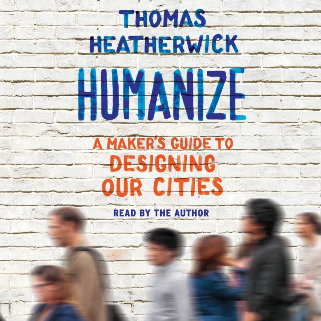 Humanize : A Maker's Guide to Designing Our Cities, eAudiobook MP3 eaudioBook